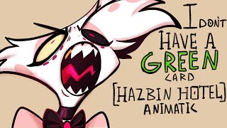 I Dont Have A Green Card Hazbinhotel Animatic