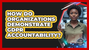 How Do Organizations Demonstrate GDPR Accountability?