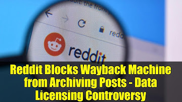 Reddit Blocks Wayback Machine from Archiving Posts - Data Licensing Controversy