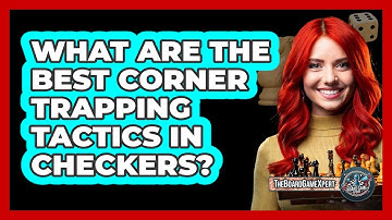 What Are The Best Corner Trapping Tactics In Checkers? - The Board Game Xpert