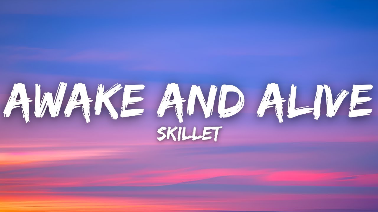 Skillet - Awake And Alive (Lyrics) Skillet - Awake And Alive (Lyrics)