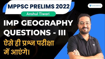 Most Important Questions of Geography | MPPSC Prelims 2022 | Part 3 | Top 50 Ques of | Anshul Sir