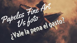 Papeles fine art vs fotográficos. ¿Cuándo te conviene usarlos? Vale la pena gastar o ahorrar?