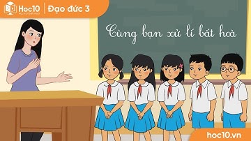 Cùng bạn xử lí bất hòa - Đạo đức 3 | Hoc10