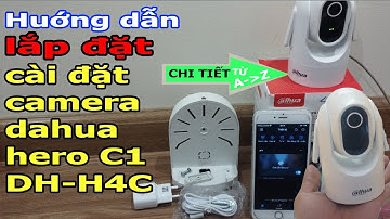 Huớng dẫn lắp đặt và cài đặt camera dahua hero C1 | DH-H4C 4mp 2k trên điện thoại iphone ( từ A-Z)