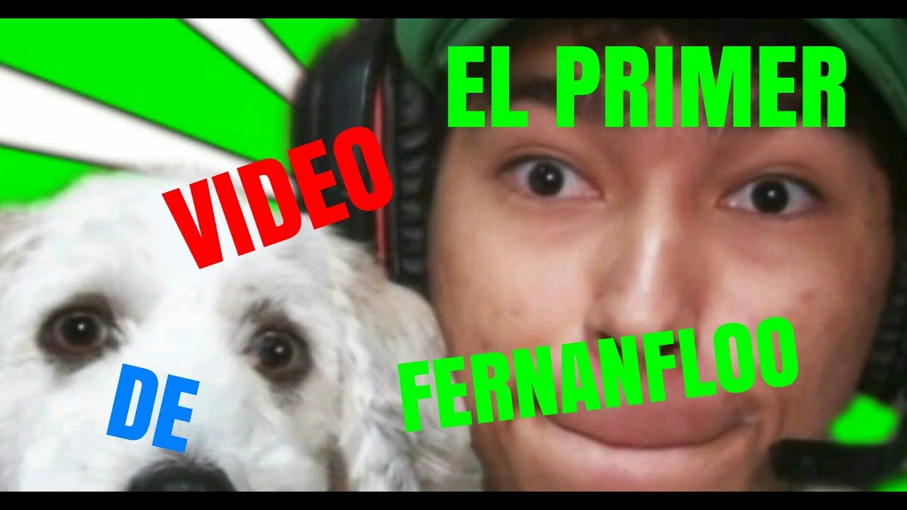 EL PRIMER VIDEO DE FERNANFLOO - YouTube