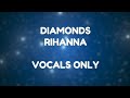 Diamonds Rihanna No Music Only Vocals Lyrical Video Diamonds Rihanna No Music Only Vocals Lyrical Video