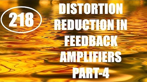 ElexCkts |Lecture-218 |Characteristics of Negative Feedback Amplifiers (Distortion Reduction) Part-4