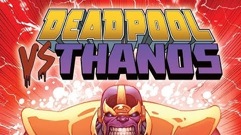Deadpool vs Thanos (Part I)