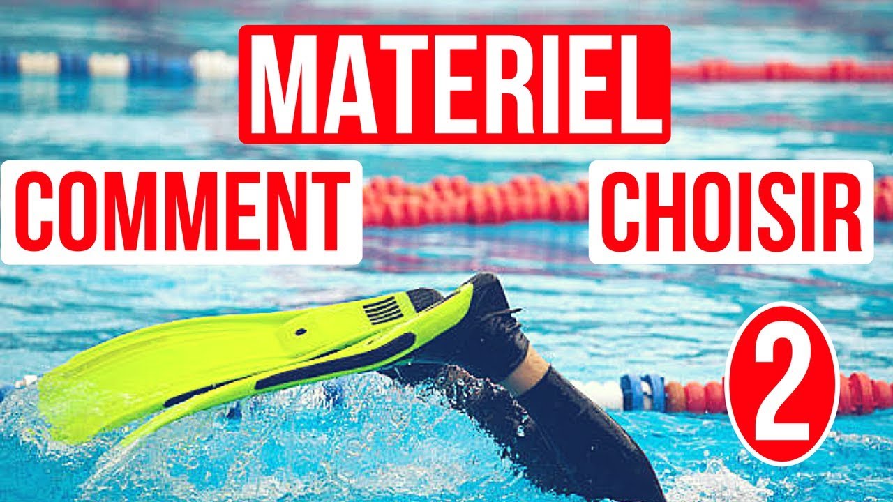 LE MATÉRIEL POUR PROGRESSER EN NATATION - Comment l'utiliser