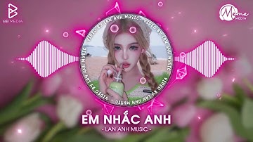 Em Nhắc Anh (Style Huy PT Remix) - Nana Liu | Ai Anh Cũng Cục Vàng Ai Anh Cũng Bé Yêu Remix Tiktok