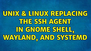 Unix & Linux: Replacing the SSH agent in GNOME Shell, Wayland, and SystemD (2 Solutions!!)