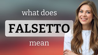 Falsetto — what is FALSETTO meaning