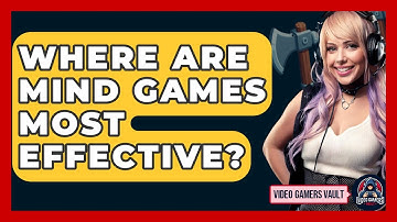 Where Are Mind Games Most Effective? - Video Gamers Vault