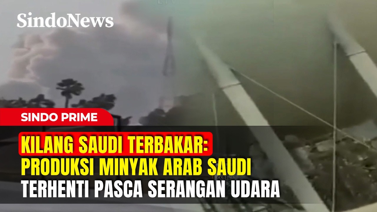 KILANG SAUDI TERBAKAR: Produksi Minyak Arab Saudi Terhenti Pasca Serangan Udara | Sindo Prime