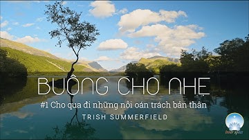 Buông Cho Nhẹ: Cho Qua Đi Những Nỗi Oán Trách Bản Thân | Trish Summerfield | Inner Space