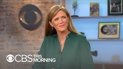 Former U.N. Ambassador Samantha Power: "It's going to be very hard to recover" from the Trump era