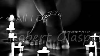 Robert Glasper ~ All I Do (feat. SIR, B Kelly, Song Bird)