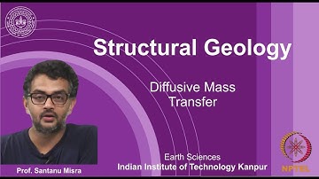 IITK NPTEL Structural Geology_Lecture 16: Diffusive Mass Transfer [Prof. Santanu Misra]