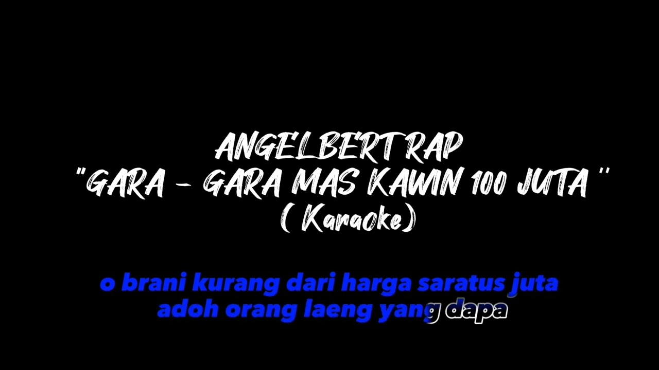 Angelbert Rap '' GARA - GARA MAS KAWIN 100 JUTA '' ( KARAOKE )