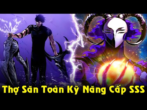 Thợ Săn Toàn Kỹ Năng Cấp SSS, Trở Thành Kẻ Leo Tháp Mạnh Nhất | Full Phần 1 Review Truyện mới nhất 2023