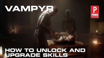 Vampyr - How to Unlock and Upgrade Skills
