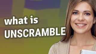 Unscramble | meaning of Unscramble