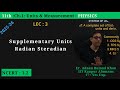 11th : Ch-1 : Lec-3 : Supplementary Units Radian Steradian.