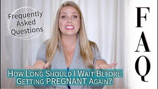 How Long Should I Wait Before Getting Pregnant Again Special Considerations Included!|Sarah Lavonne