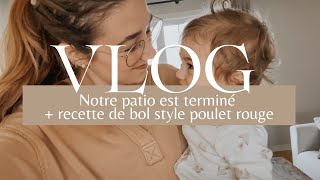 Notre patio est terminé + recette de bol style poulet rouge | vlog du 7 mai 2024