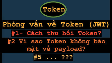 Token (JWT) Làm sao thu hồi một token bị HACK và một vài câu hỏi về mức độ an toàn khi sử dụng token