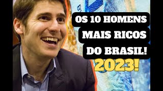 OS DEZ HOMENS MAIS RICOS DO BRASIL 2023