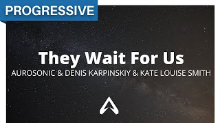 Aurosonic & Denis Karpinskiy & Kate Louise Smith - They Wait For Us
