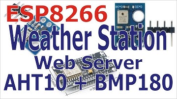 Building ESP8266 WiFi Weather Station Web Server with AHT10 & BMP180