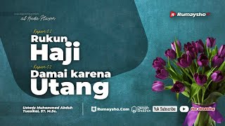 Rukun Haji dan Damai karena Utang - Ustadz Muhammad Abduh Tuasikal