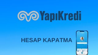 Yapı Kredi Hesap Kapatma - Yapı Kredi Mobilden Hesap Kapatma