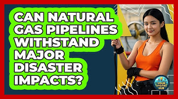Can Natural Gas Pipelines Withstand Major Disaster Impacts? - Your Utilities Hub