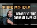 10 Lessons I Wish I Knew Before Starting in Corporate America