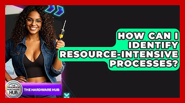 How Can I Identify Resource-intensive Processes? - The Hardware Hub