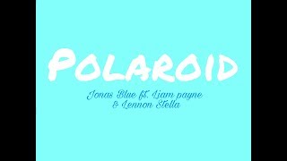 Jonas Blue ft. Liam Payne & Lennon Stella  Polaroid Lyrics