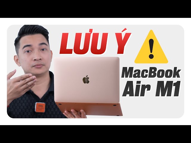 Những điểm yếu PHẢI BIẾT khi mua MacBook Air M1 !!!