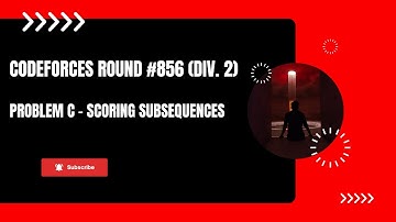Codeforces Round 856 (Div. 2) Problem C - Scoring Subsequences