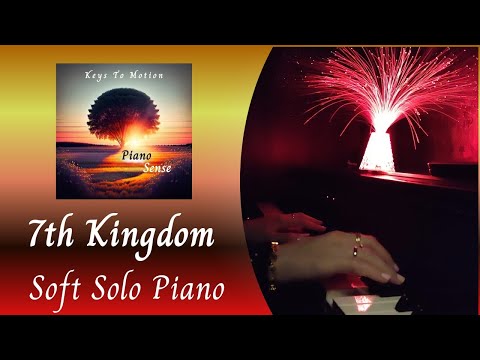 7th Kingdom Soft Peaceful Relaxing Piano Solo Recording Written By Keys To Motion 