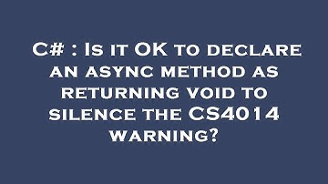 C# : Is it OK to declare an async method as returning void to silence the CS4014 warning?