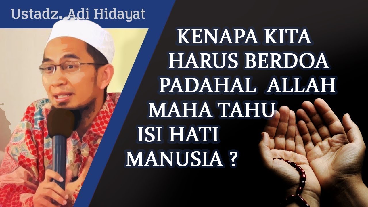 Kenapa Harus Berdoa Padahal Allah Sudah Tahu Keinginan Kita ? - Ustadz