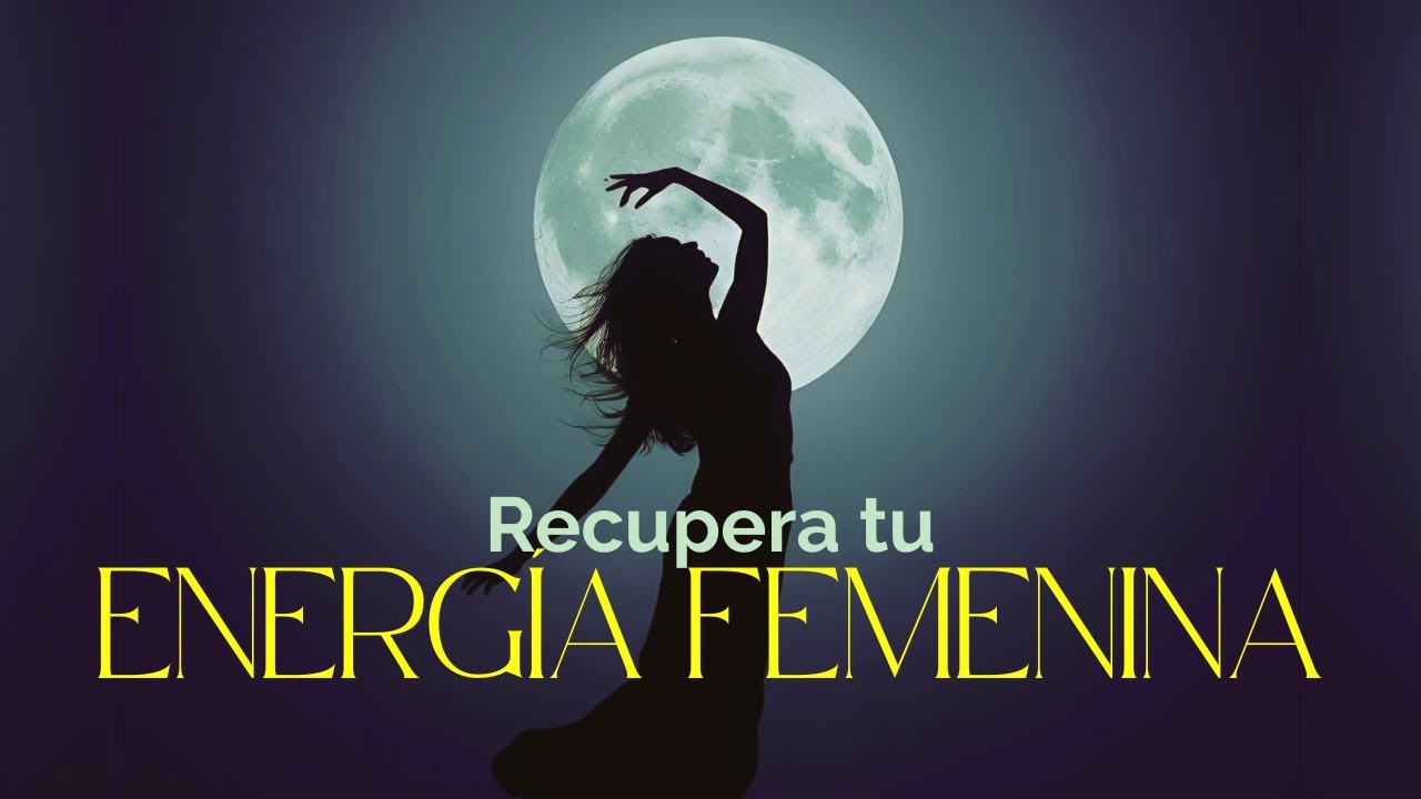 Cómo Reconectar con tu Energía Femenina | Guía para Recuperar tu Poder Interior