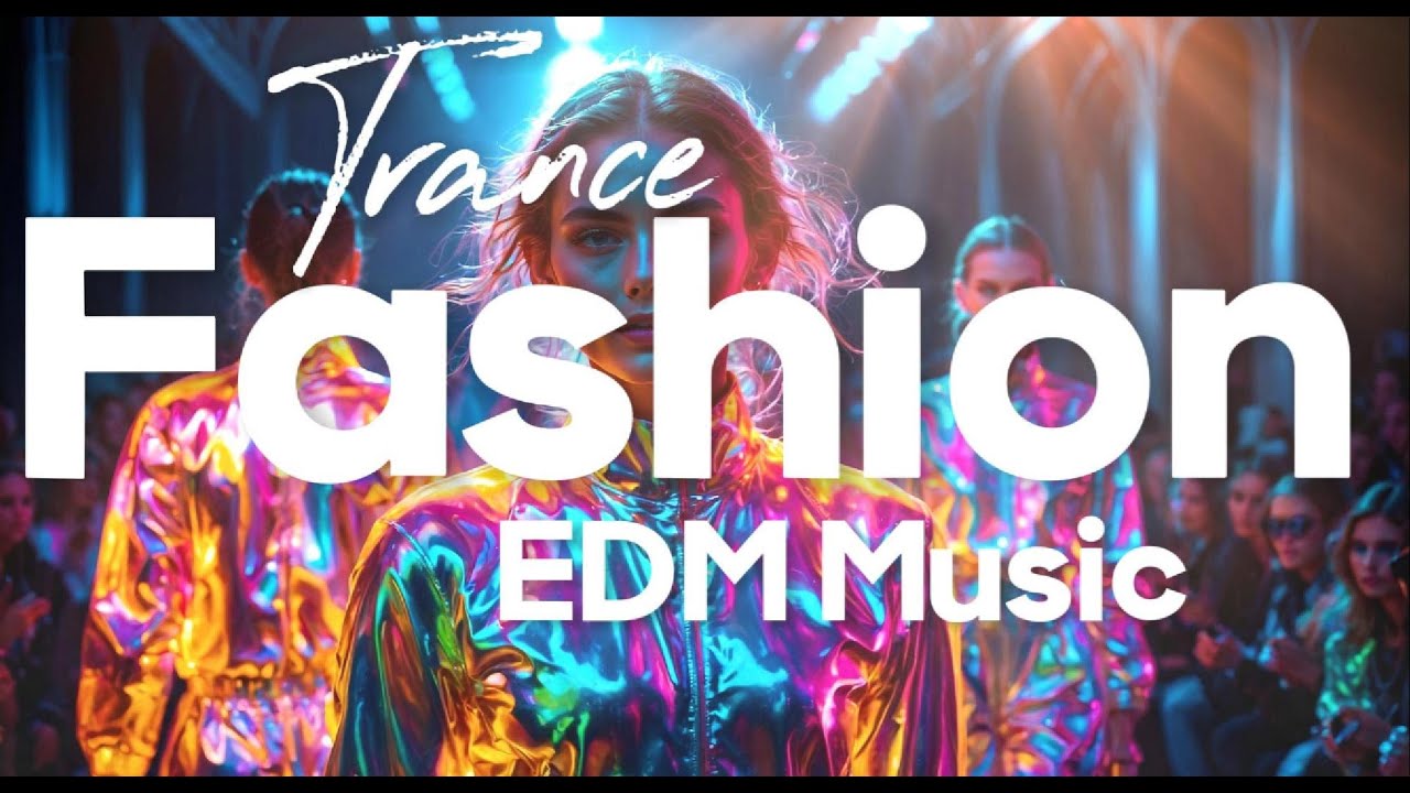 Trance Fashion...EDM Music...Trance...Best Music 2024...Best Trance