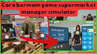cara bermain game supermarket manager simulator screenshot 4