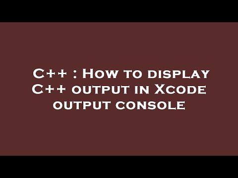 C++ : How to display C++ output in Xcode output console