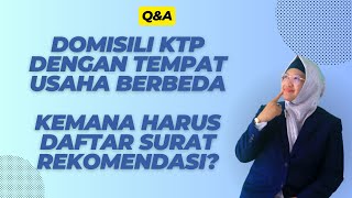 ALAMAT DOMISILI DAN TEMPAT USAHA BERBEDA, MANA YANG HARUS DIISI DI SURAT KETERANGAN REKOMENDASI?